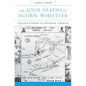 The Four Deaths of Acorn Whistler: Telling Stories in Colonial America - Hardcover
