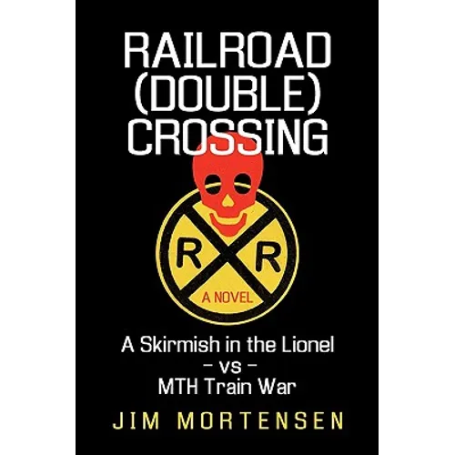 Railroad (Double) Crossing: A Novel: A Skirmish in the Lionel Vs Mth Train War - Hardcover