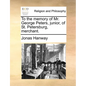 To the Memory of Mr. George Peters, Junior, of St. Petersburg, Merchant. - Paperback