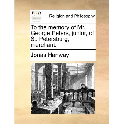 To the Memory of Mr. George Peters, Junior, of St. Petersburg, Merchant. - Paperback