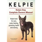 Kelpie. Kelpie Dog Complete Owners Manual. Kelpie book for care, costs, feeding, grooming, health and training. - Paperback