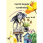 Earth Repair Gardening; The Lazy Gardener's Guide to Saving the Earth - Paperback