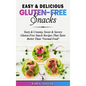Easy & Delicious Gluten-Free Snacks: Tasty & Creamy, Sweet & Savory Gluten-Free Snack Recipes That Taste Better Than "Normal Food" - Hardcover