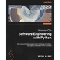 Hands-On Software Engineering with Python - Second Edition: Move beyond basic programming to design, maintain, and deploy extensible Python systems - Paperback