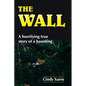 The Wall: A horrifying true story of a haunting - Paperback