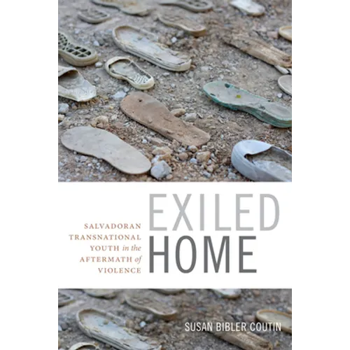 Exiled Home: Salvadoran Transnational Youth in the Aftermath of Violence - Paperback