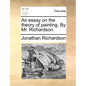 An Essay on the Theory of Painting. by Mr. Richardson. - Paperback