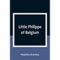 Little Philippe of Belgium - Paperback