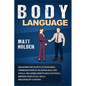 Body Language: Unlocking the Secrets of Nonverbal Communication of an Alpha Male and Female, Including How to Analyze People, Improve - Paperback