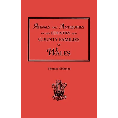 Annals and Antiquities of the Counties and County Families of Wales [Revised and Enlarged Edition, 1872]. in Two Volumes. Volume I - Paperback