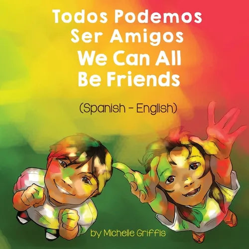 We Can All Be Friends (Spanish-English): Todos Podemos Ser Amigos - Paperback