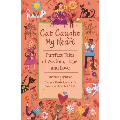 Cat Caught My Heart: Purrfect Tales of Wisdom, Hope, and Love - Paperback