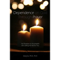 Dependence Prayer: His Provision to Accomplish the Calling He Has for You - Paperback