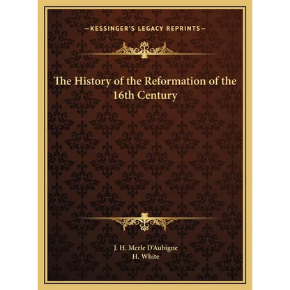 The History of the Reformation of the 16th Century - Hardcover