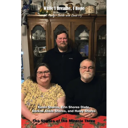 While I Breathe, I Hope: A Family's Battle with Covid-19: the Stories of Miracle Three - Paperback