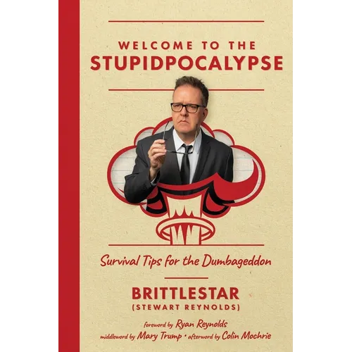 Welcome to the Stupidpocalypse: Survival Tips for the Dumbageddon - Paperback