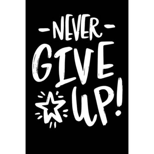 Never Give Up!: Notepads Office 110 pages (6 x 9) - Paperback