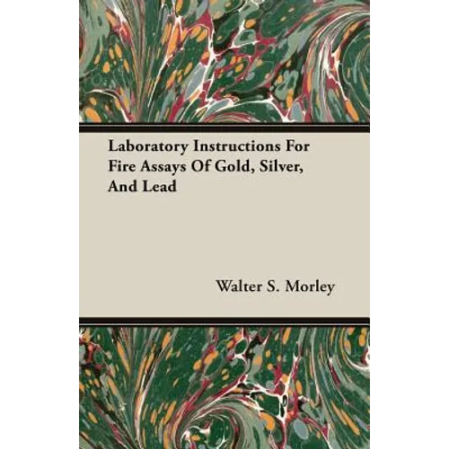 Laboratory Instructions For Fire Assays Of Gold, Silver, And Lead - Paperback