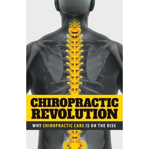 Chiropractic Revolution: Why Chiropractic Care Is On the Rise - Paperback