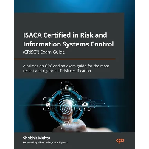 ISACA Certified in Risk and Information Systems Control (CRISC(R)) Exam Guide: A primer on GRC and an exam guide for the most recent and rigorous IT r - Paperback