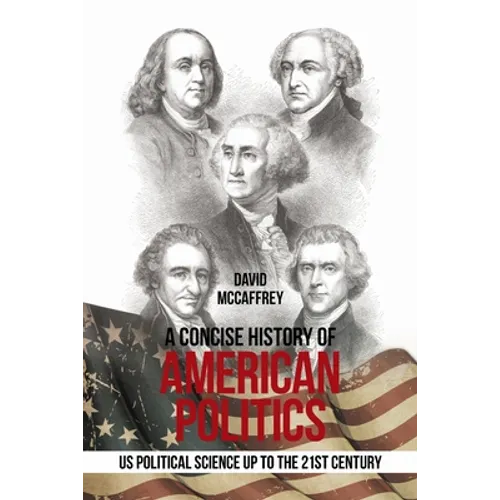 A Concise History of American Politics: U S Political Science up to the 21St Century - Paperback