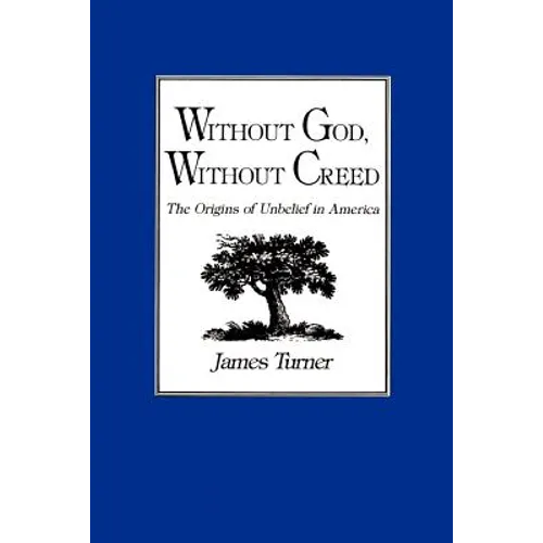 Without God, Without Creed: The Origins of Unbelief in America - Paperback