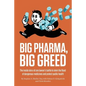 Big Pharma, Big Greed: The Inside Story of One Lawyer's Battle to Stem the Flood of Dangerous Medicines and Protect Public Health - Paperback