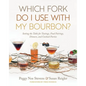 Which Fork Do I Use with My Bourbon?: Setting the Table for Tastings, Food Pairings, Dinners, and Cocktail Parties - Hardcover