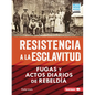 Resistencia a la Esclavitud (Resistance to Slavery): Fugas Y Actos Diarios de Rebeldía (from Escape to Everyday Rebellion) - Paperback