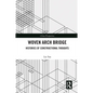 Woven Arch Bridge: Histories of Constructional Thoughts - Paperback