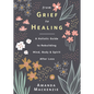 From Grief to Healing: A Holistic Guide to Rebuilding Mind, Body & Spirit After Loss - Hardcover
