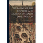 Narrative of the Capture and Murder of Major James Wilson - Paperback