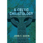 A Celtic Christology: The Incarnation According to John Scottus Eriugena - Hardcover