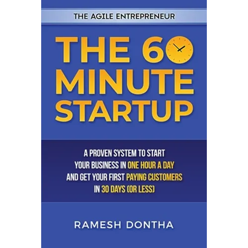 The 60 Minute Startup: A Proven System to Start Your Business in 1 Hour a Day and Get Your First Paying Customers in 30 Days (or Less) - Paperback