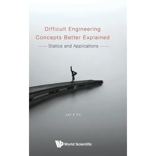 Difficult Engineering Concepts Better Explained: Statics and Applications - Hardcover