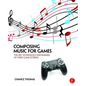 Composing Music for Games: The Art, Technology and Business of Video Game Scoring - Paperback
