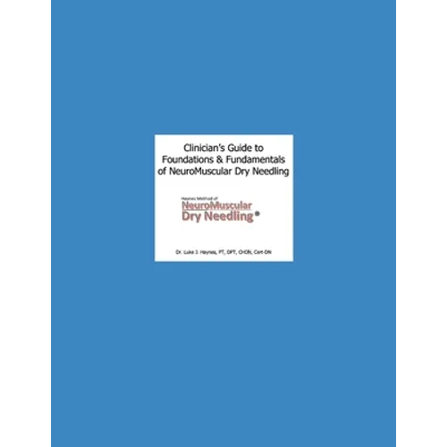 Clinician's Guide to NeuroMuscular Dry Needling: The Haynes Method - Paperback