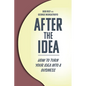 After the Idea: How to Turn Your Idea Into a Business - Paperback