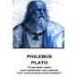 Plato - Philebus: "To be sure I must; and therefore I may assume that your silence gives consent" - Paperback