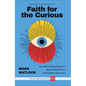 Faith for the Curious: How an Era of Spiritual Openness Shapes the Way We Live and Help Others Follow Jesus - Hardcover