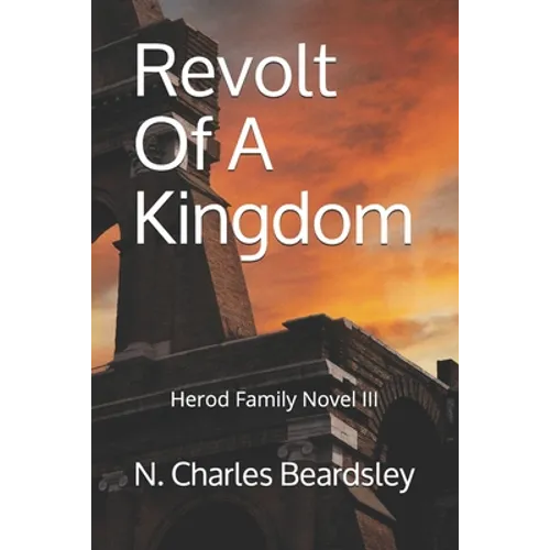 Revolt Of A Kingdom: Herod Family Novel III - Paperback