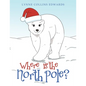 Where Is the North Pole? - Paperback