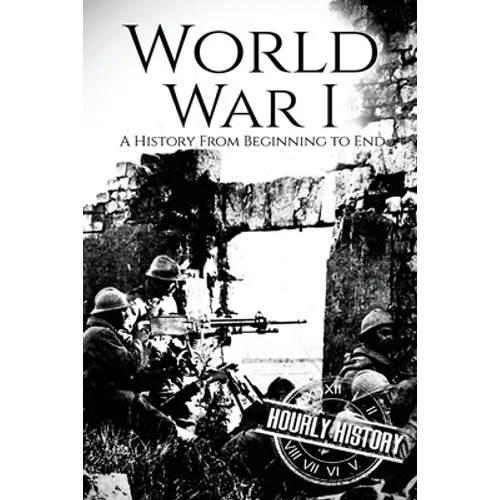 World War I: A History From Beginning to End - Paperback