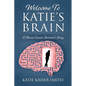 Welcome To Katie's Brain: A Brain Cancer Survivor's Story - Paperback