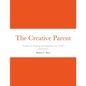 The Creative Parent: Strategies for Inspiring and Supporting Your Child's Imagination - Paperback