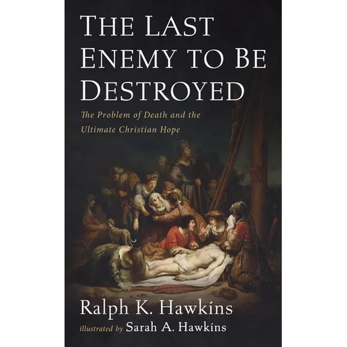 The Last Enemy to Be Destroyed: The Problem of Death and the Ultimate Christian Hope - Paperback