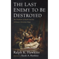 The Last Enemy to Be Destroyed: The Problem of Death and the Ultimate Christian Hope - Paperback