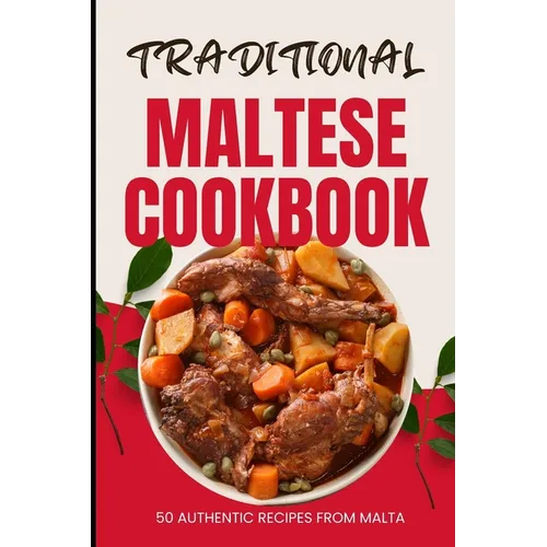 Traditional Maltese Cookbook: 50 Authentic Recipes from Malta - Paperback