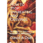 How to Stop Overeating and Cravings: Best Guide For Overcoming Binge Eating And Cravings - Paperback
