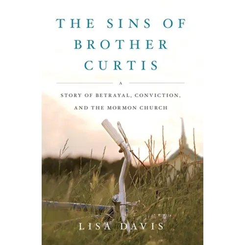 Sins of Brother Curtis: A Story of Betrayal, Conviction, and the Mormon Church - Paperback